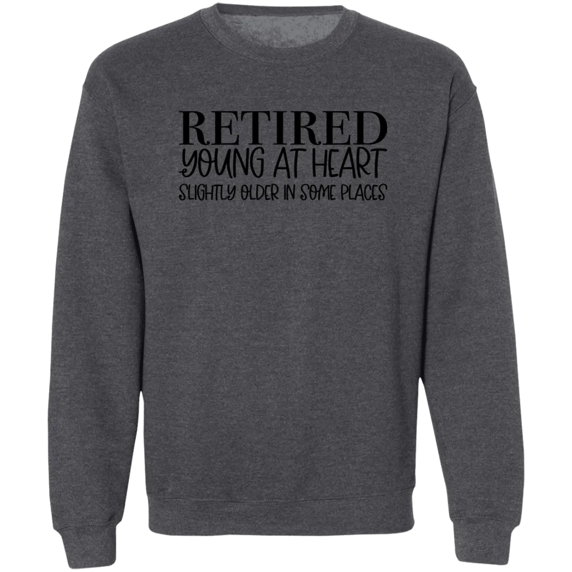 Retired Young at Heart Crewneck Pullover Sweatshirt