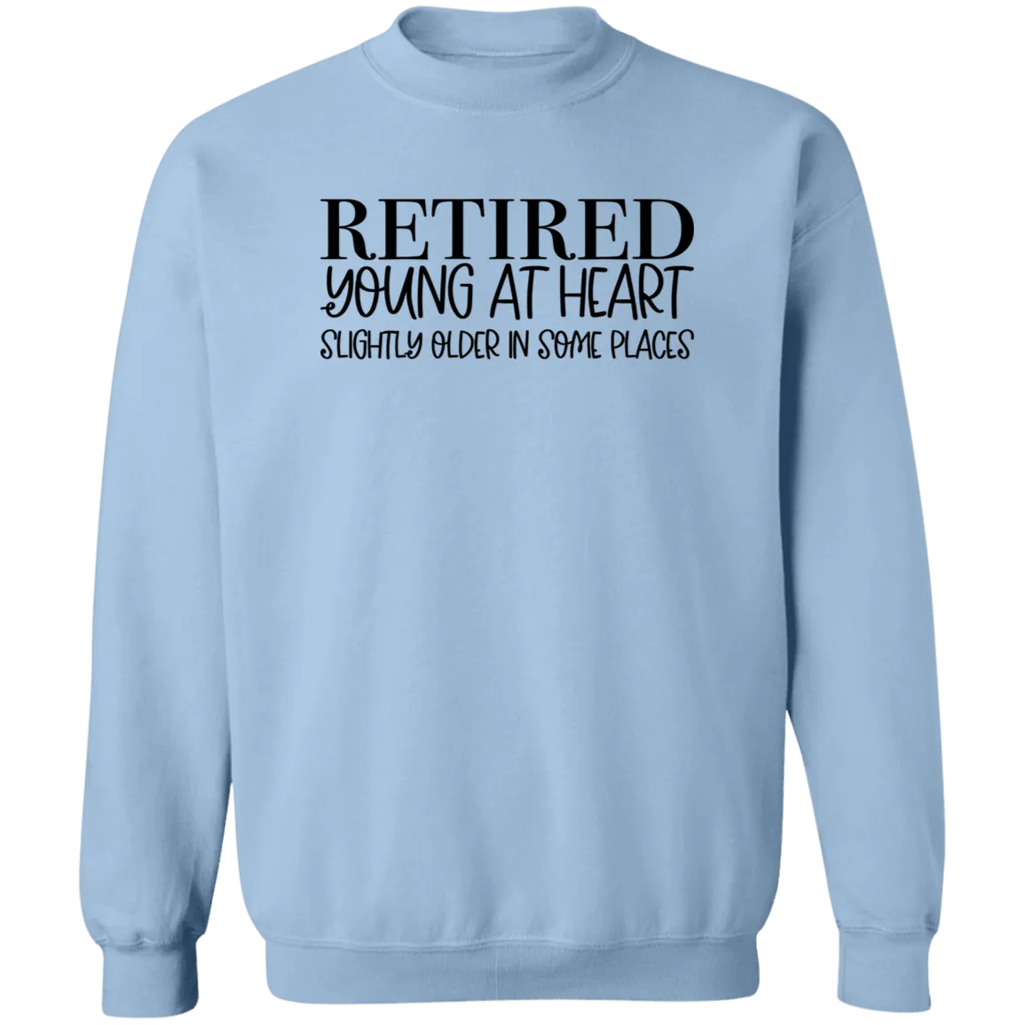 Retired Young at Heart Crewneck Pullover Sweatshirt