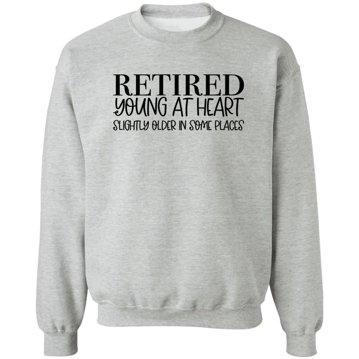 Retired Young at Heart Crewneck Pullover Sweatshirt