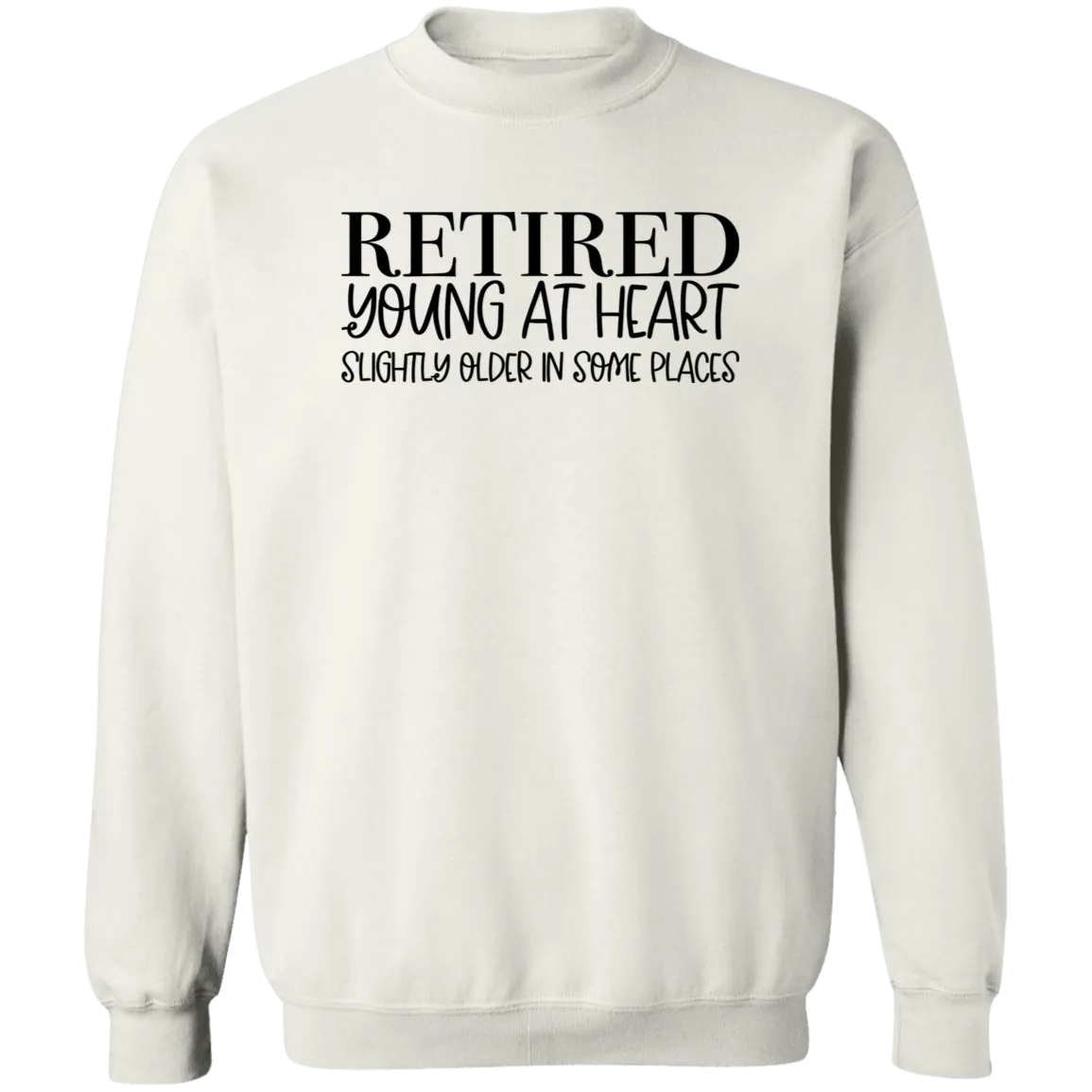 Retired Young at Heart Crewneck Pullover Sweatshirt