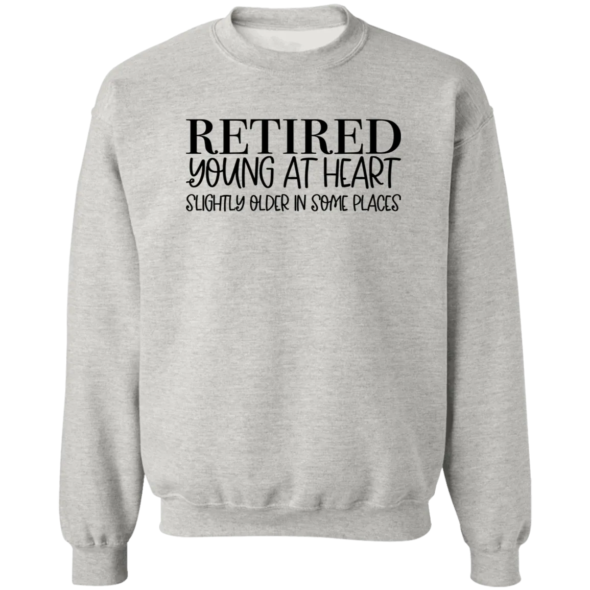 Retired Young at Heart Crewneck Pullover Sweatshirt