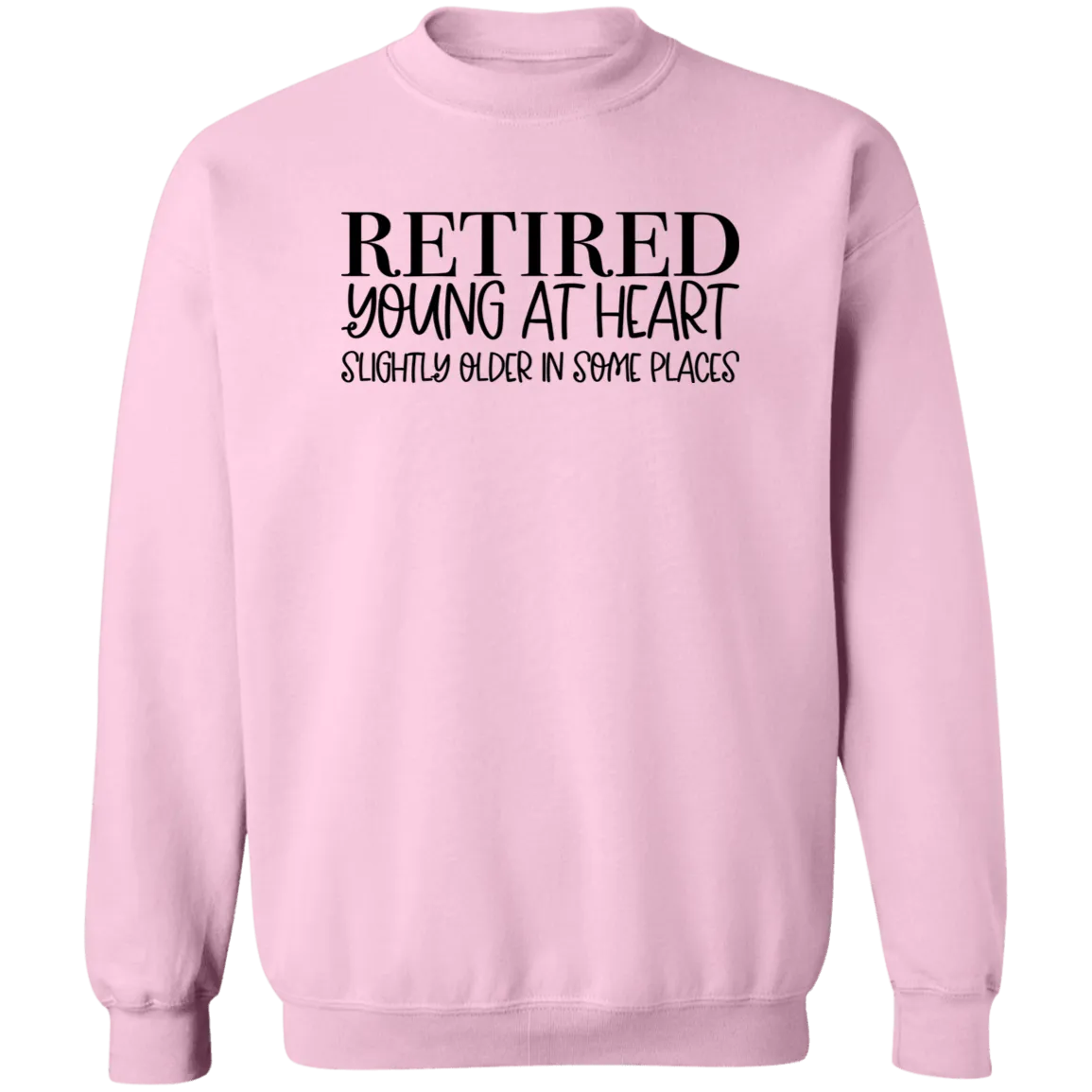 Retired Young at Heart Crewneck Pullover Sweatshirt