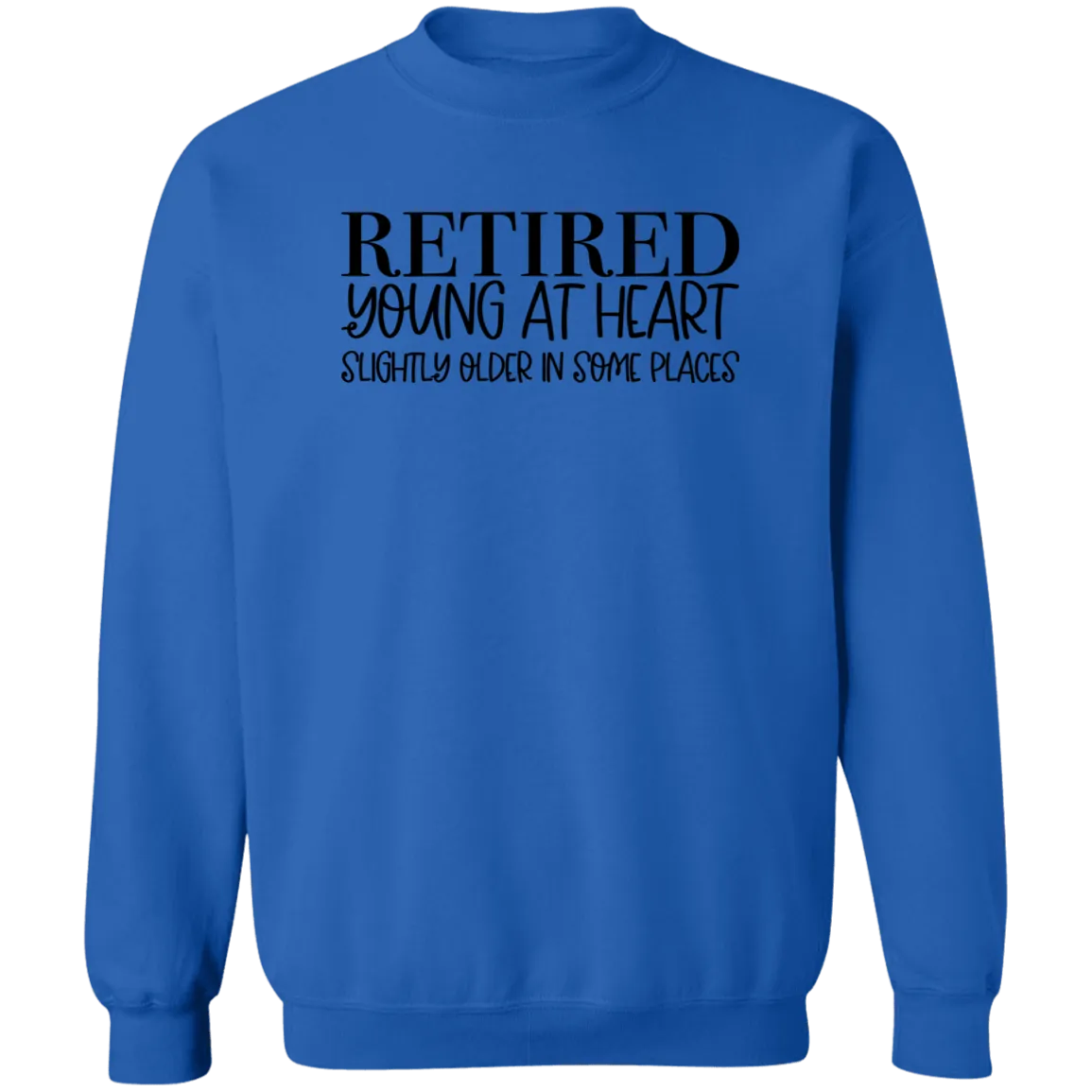 Retired Young at Heart Crewneck Pullover Sweatshirt